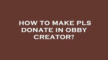 How to make pls donate in obby creator?