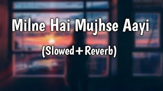 Milne Hai Mujhse Aayi [Slowed + Reverb] - Arijit Singh | Golden hours Music | Indian lofi