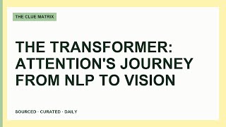 The Transformer: Attention's Journey From NLP To Vision