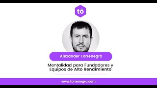 Mentalidad para Fundadores y Equipos de Alto Rendimiento con Alexander Torrenegra