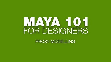 2 Maya 101 for Designers   Proxy Modelling