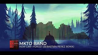 MKTO - How Could I Forget (Sebastian Perez Remix)