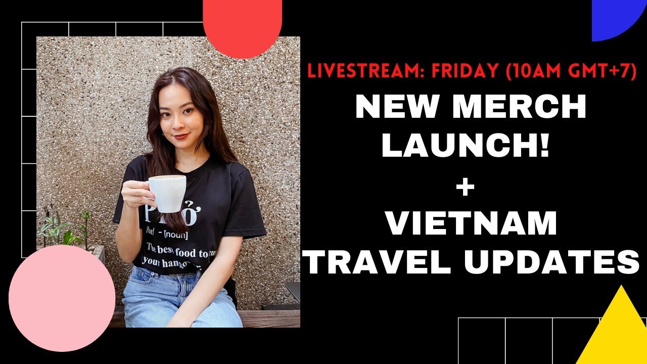 New Merch LauncҺ! Q&A: Vietnam Travel Updates