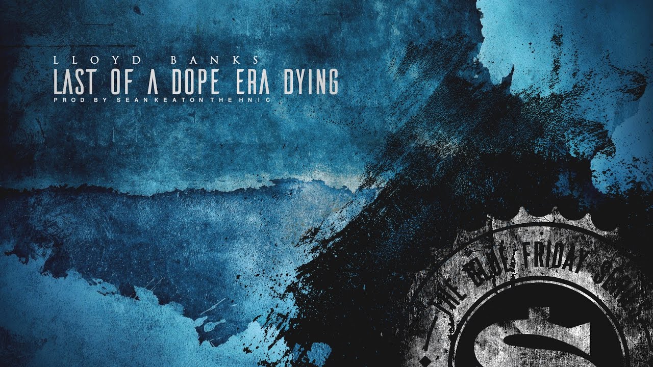 Lloyd Banks - Last Of A Dope Era Dying