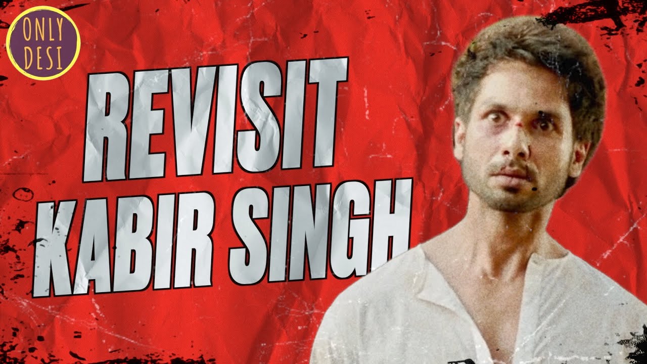Kabir Singh : The Revisit