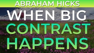When Big Contrast Happen - NEW Abraham Hicks Teaching