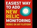 Easiest Way to Add New Relic Monitoring — Works on Any Platform