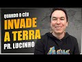 Quando o céu invade a terra | Pr. Lucinho