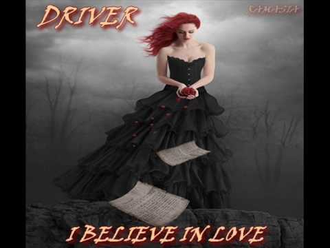 DRIVER ♠ I BELIEVE IN LOVE ♠ HQ