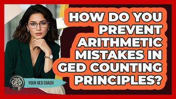 How Do You Prevent Arithmetic Mistakes In GED Counting Principles? - Your GED Coach
