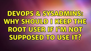 Famous DevOps & SysAdmins: Why should I keep the root user if I'm not supposed to use it? (2 Solutions!!) Profile