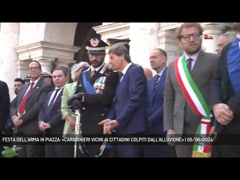 FESTA DELL'ARMA IN PIAZZA: «CARABINIERI VICINI AI CITTADINI COLPITI DALL'ALLUVIONE» | 05/06/2024