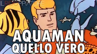 Le INUTILI AVVENTURE di AQUAMAN #ILRidoppiatore