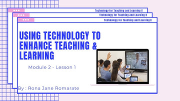Module 2 | Lesson 1: Using Technology to Enhance Teaching and Learning