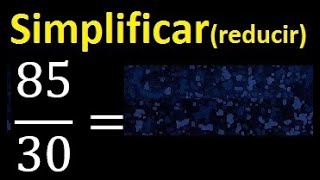 Simplify 85/30 simplified, reduce fractions to their lowest irreducible expression