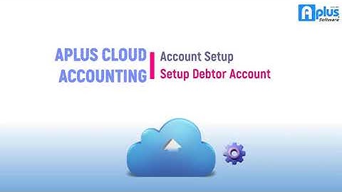 Aplus Software - Cloud Accounting - Setup Debtor Account