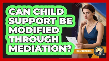 Can Child Support Be Modified Through Mediation? - Family Law Gurus