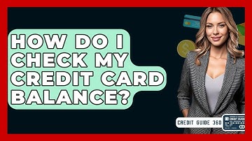 How Do I Check My Credit Card Balance? - CreditGuide360.com