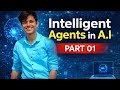 Intelligent Agents in AI | Types, Structure & Environment Explained | AI Tutorial Part 01
