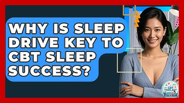 Why Is Sleep Drive Key To CBT Sleep Success? - CBT Toolkit