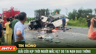 Nghẹt thở giải cứu nạn nhân mắc kẹt cứng trong cabin ô tô sau vụ tai nạn giữa đêm | ANTV