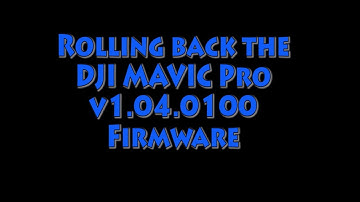 DJI Mavic - How to rollback the 1.04.0100 firmware (the one which prevented rollback)