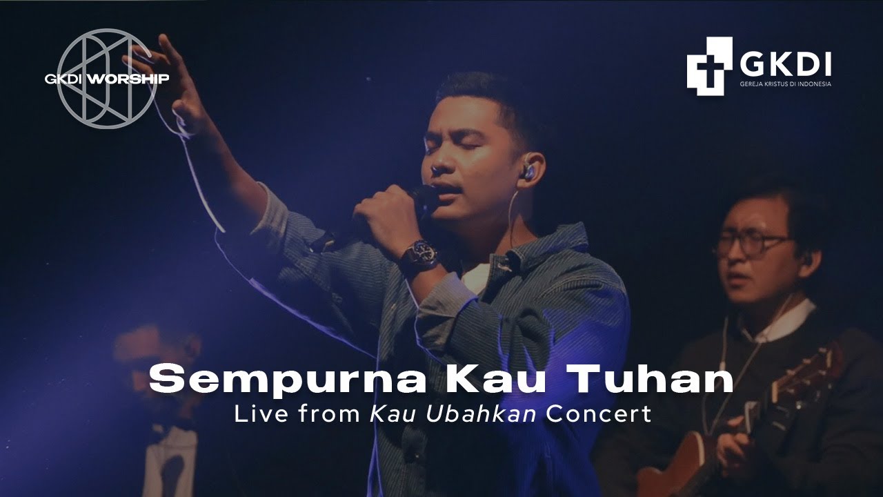Sempurna Kau Tuhan (Live from Kau Ubahkan Concert) | GKDI Worship | Original Song