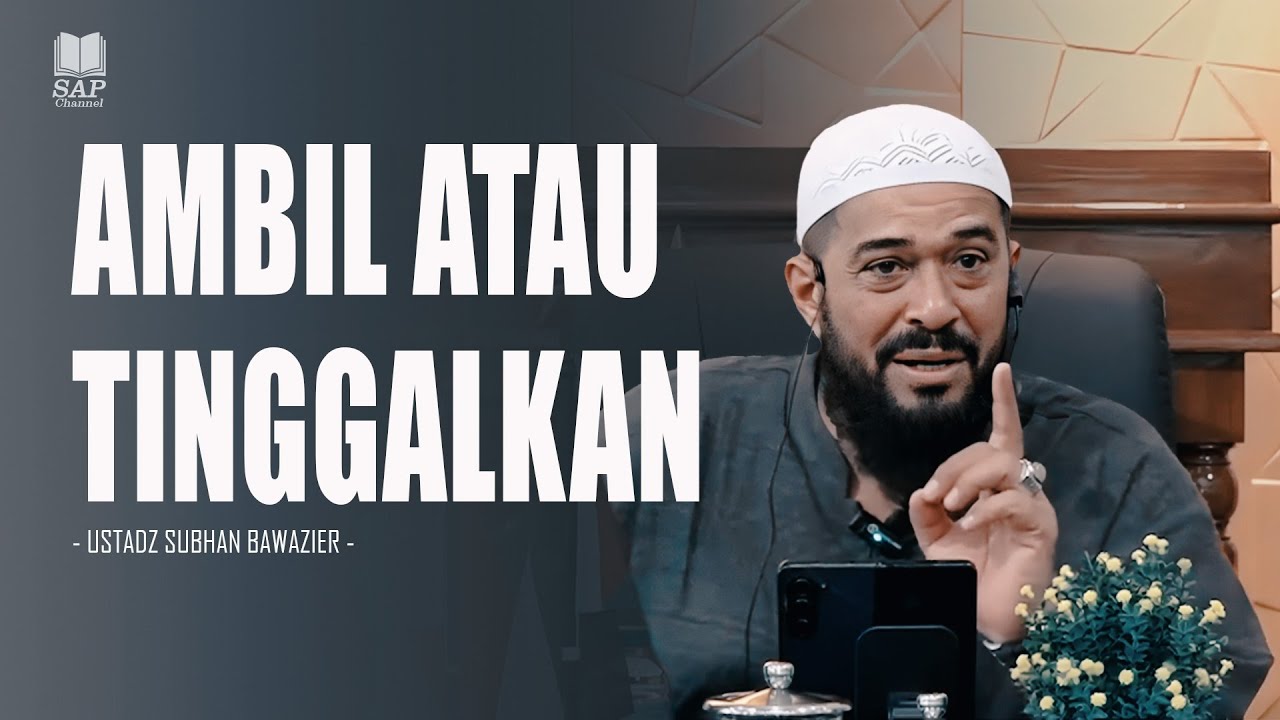 AMBIL ATAU TINGGALKAN⁉️| USTADZ SUBHAN BAWAZIER