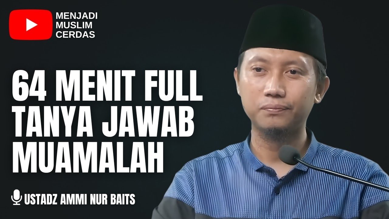 64 MENIT FULL TANYA JAWAB MUAMALAH | USTADZ AMMI NUR BAITS