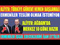 ALİYEV: TÜRKİYE GÖREVE HEMEN BAŞLAMALI / ERMENİLER İŞGAL EDECEKLERİNİ İLAN ETTİLER / MERKEZE 10 GÜN