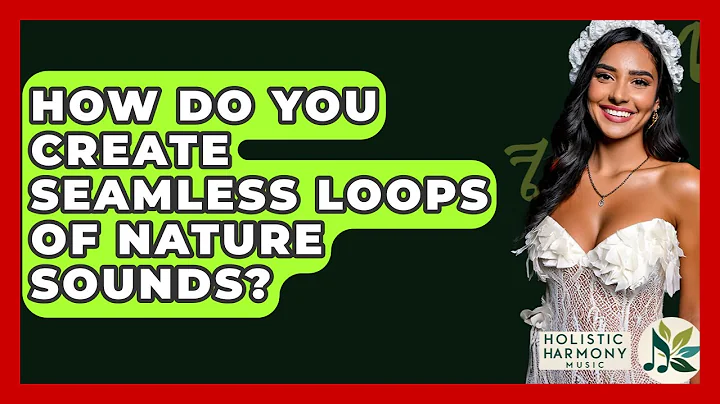 How Do You Create Seamless Loops Of Nature Sounds? - Holistic Harmony Music