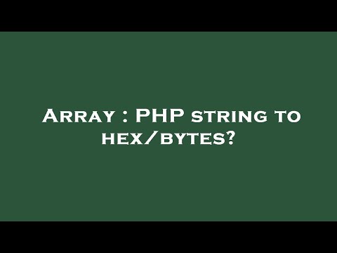 Array : PHP string to hex/bytes?