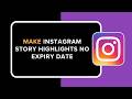 How to Make Instagram Story Highlights No Expiry Date
