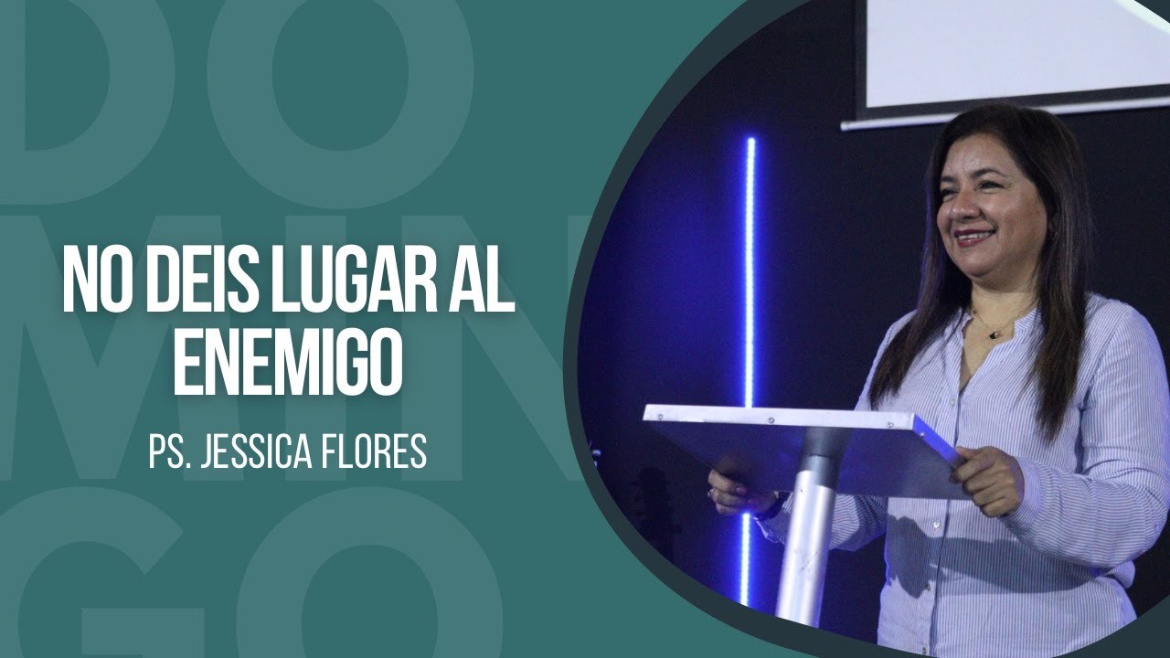 No Deis Lugar Al Enemigo - Ps Jessica Flores