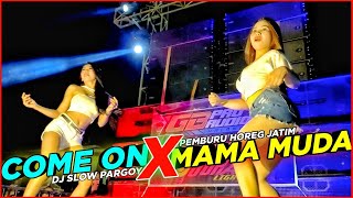DJ VIRAL TIKTOK - COME ON x MAMA MUDA SLOW PARGOY - PEMBURU HOREG JATIM