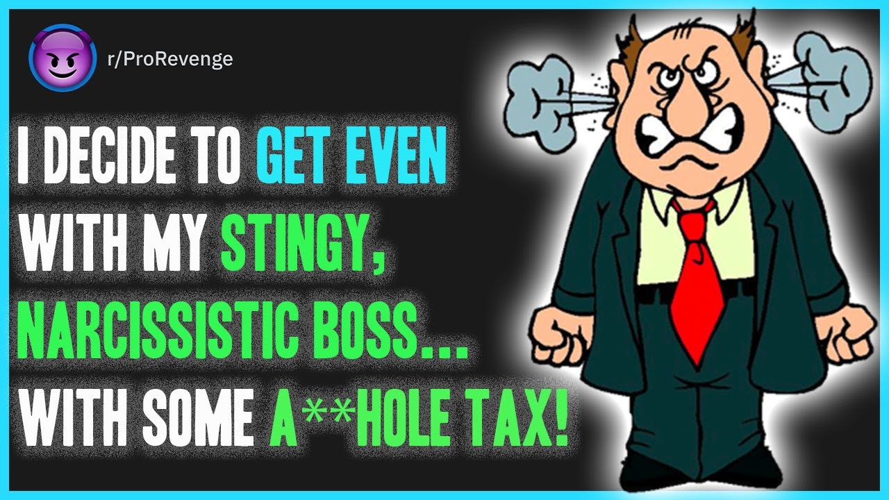 I Decided To Get Even With My Stingy, Narcissistic Boss...With Some A**hole Tax! r/ProRevenge