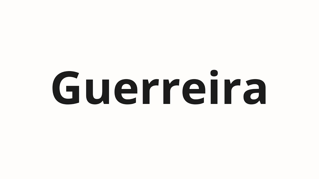 How to pronounce Guerreira - YouTube