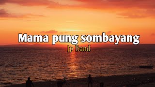 Mama pung sombayang - Jp Band #liriklagu #lagutimur 