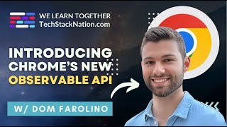 Chrome's New Observable API w/ Dominic Farolino 🔥🤩 | #WeLearnTogether at TechStackNation.com
