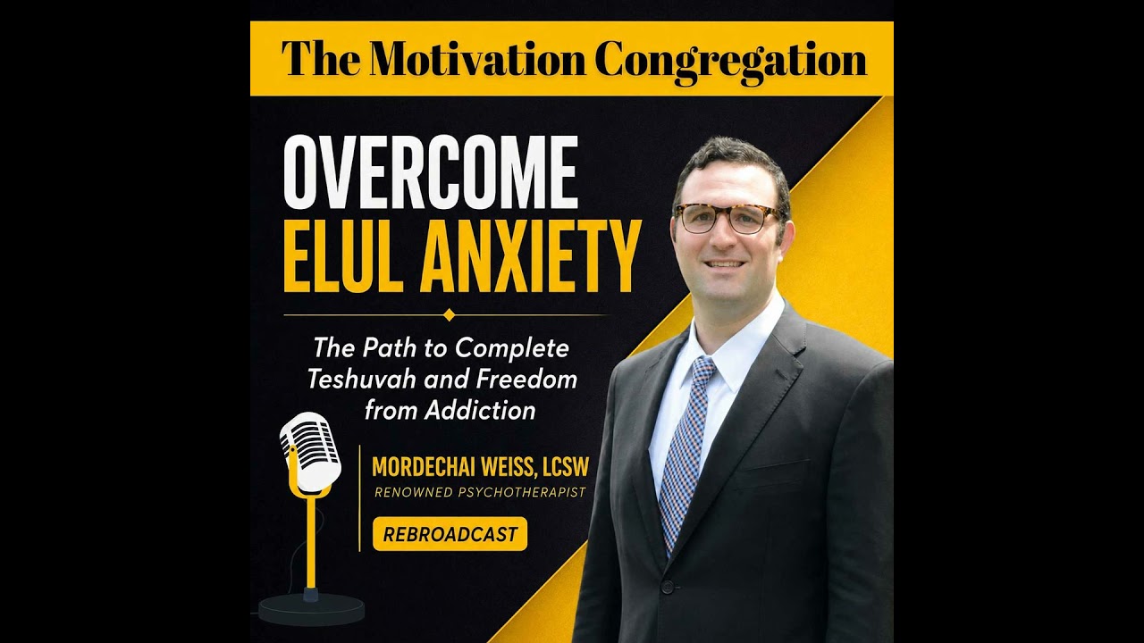 Overcome Elul Anxiety: The Path to Complete Teshuvah and Freedom from Addiction | Mordechai Weiss...