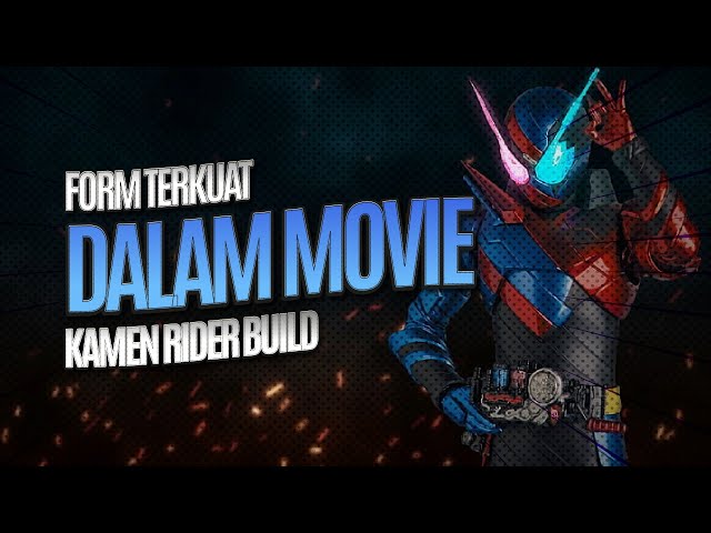 FORM TERKUAT DALAM MOVIE KAMEN RIDER BUILD class=