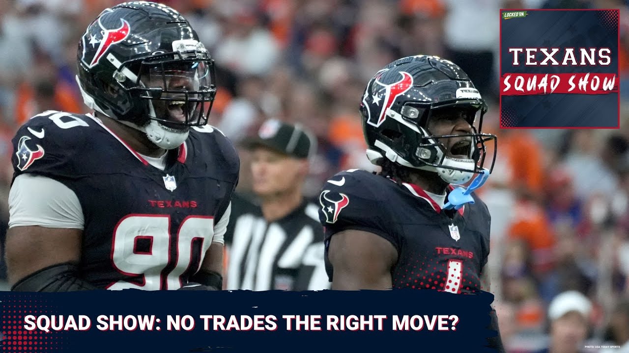 TEXANS SQUAD SHOW: Was No Action At The Trade Deadline The Right Move For The Houston Texans? TEXANS SQUAD SHOW: Was No Action At The Trade Deadline The Right Move For The Houston Texans?