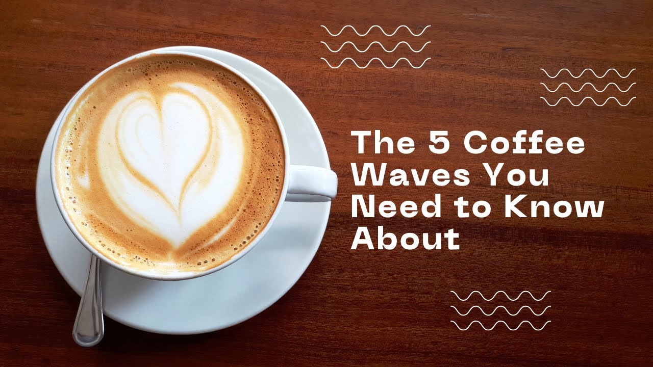 The 5 Coffee Waves You Need to Know About