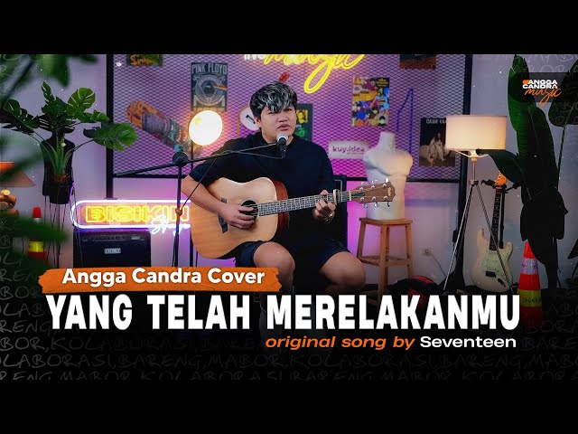 Yang Telah Merelakanmu - Seventeen | Cover by Angga Candra class=