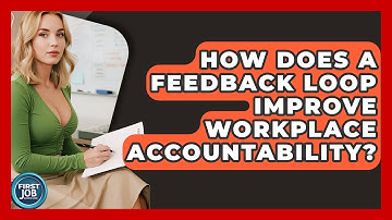 How Does A Feedback Loop Improve Workplace Accountability? - First Job Success Guide