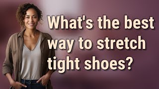 What's the best way to stretch tight shoes?