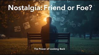 The Psychology of Nostalgia: Friend or Foe? (How Looking Back Can Help You Move Forward)