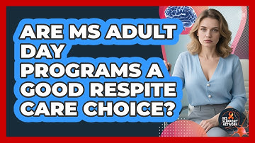 Are MS Adult Day Programs A Good Respite Care Choice? - MS Support Network