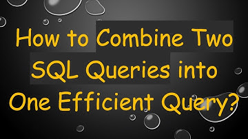 How to Combine Two SQL Queries into One Efficient Query?