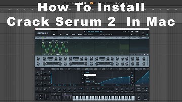 How To Download and Install Crack Serum 2  In Mac